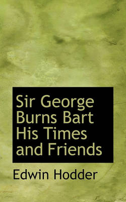 Book cover for Sir George Burns Bart His Times and Friends