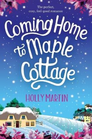 Cover of Coming Home to Maple Cottage: The Perfect, Cosy, Feel Good Romance