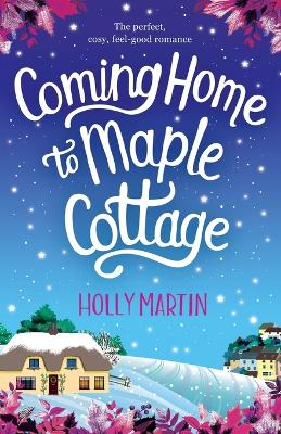 Book cover for Coming Home to Maple Cottage: The Perfect, Cosy, Feel Good Romance