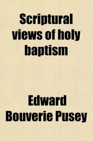 Cover of Scriptural Views of Holy Baptism