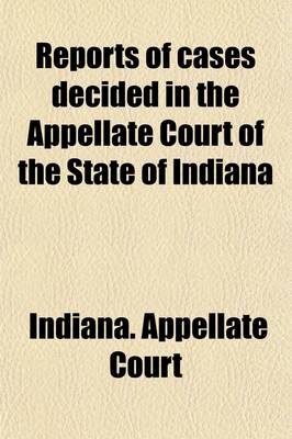 Book cover for Reports of Cases Decided in the Appellate Court of the State of Indiana (Volume 63)