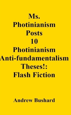 Book cover for Ms. Photinianism Posts 10 Photinianism Anti-fundamentalism Theses!