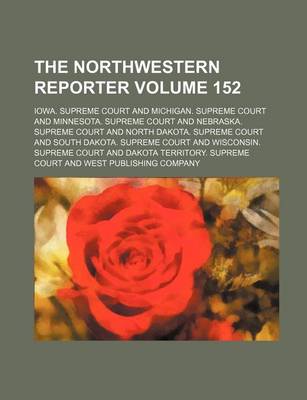 Book cover for The Northwestern Reporter Volume 152