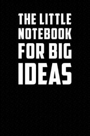 Cover of The Little Notebook for Big Ideas