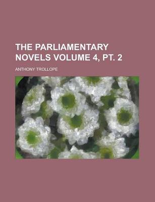 Book cover for The Parliamentary Novels Volume 4, PT. 2