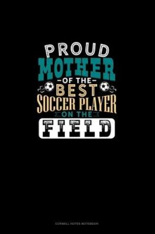 Cover of Proud Mother Of The Best Soccer Player On The Field