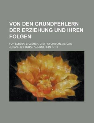 Book cover for Von Den Grundfehlern Der Erziehung Und Ihren Folgen; Fur Eltern, Erzieher, Und Psychische Aerzte