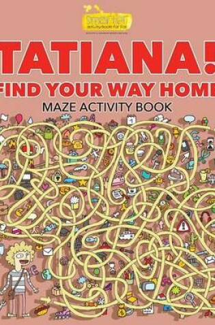 Cover of Tatiana! Find Your Way Home Maze Activity Book