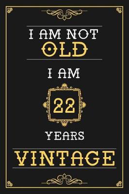 Book cover for I Am Not Old I Am 22 Years Vintage