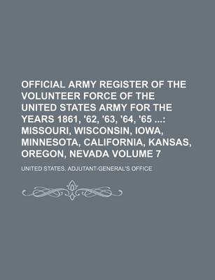 Book cover for Official Army Register of the Volunteer Force of the United States Army for the Years 1861, '62, '63, '64, '65 Volume 7