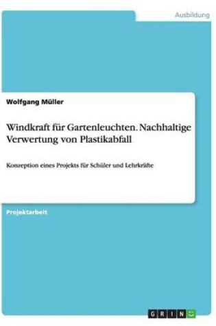 Cover of Windkraft für Gartenleuchten. Nachhaltige Verwertung von Plastikabfall