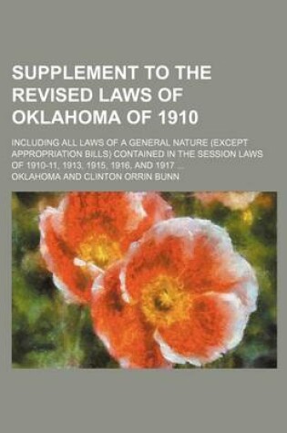 Cover of Supplement to the Revised Laws of Oklahoma of 1910; Including All Laws of a General Nature (Except Appropriation Bills) Contained in the Session Laws of 1910-11, 1913, 1915, 1916, and 1917 ...