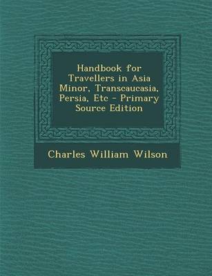 Book cover for Handbook for Travellers in Asia Minor, Transcaucasia, Persia, Etc - Primary Source Edition