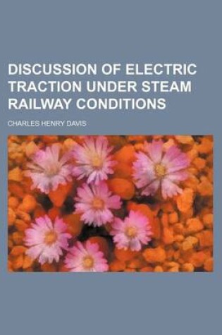 Cover of Discussion of Electric Traction Under Steam Railway Conditions