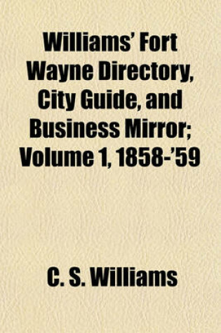 Cover of Williams' Fort Wayne Directory, City Guide, and Business Mirror; Volume 1, 1858-'59