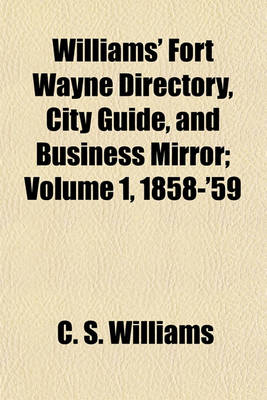 Book cover for Williams' Fort Wayne Directory, City Guide, and Business Mirror; Volume 1, 1858-'59