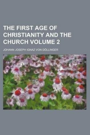 Cover of The First Age of Christianity and the Church Volume 2