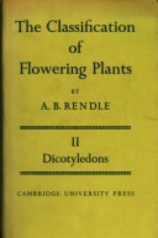 Cover of The Classification of Flowering Plants: Volume 2, Dicotyledons