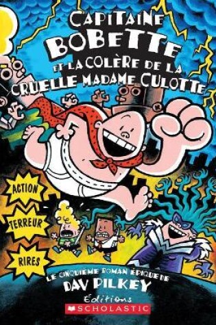 Cover of Capitaine Bobette Et La Colère de la Cruelle Madame Culotte (Tome 5)