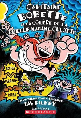 Cover of Capitaine Bobette Et La Colere de la Cruelle Madame Culotte (Tome 5)