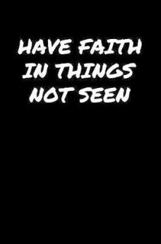 Cover of Have Faith In Things Not Seen