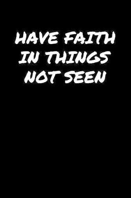 Book cover for Have Faith In Things Not Seen