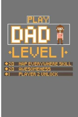 Cover of Play Dad Level 1 20 Nap Everywhere Skill 20 Awesomeness 1 Player 2 Unlock