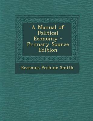 Book cover for A Manual of Political Economy - Primary Source Edition