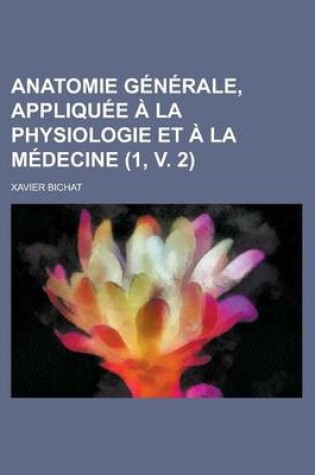 Cover of Anatomie Generale, Appliquee a la Physiologie Et a la Medecine (1, V. 2)