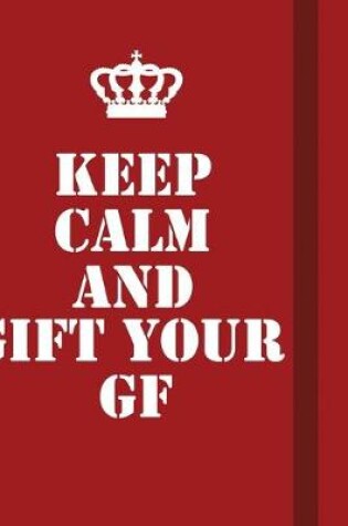 Cover of Keep Calm And Gift Your GF