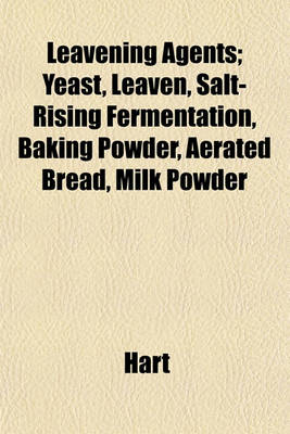 Book cover for Leavening Agents; Yeast, Leaven, Salt-Rising Fermentation, Baking Powder, Aerated Bread, Milk Powder