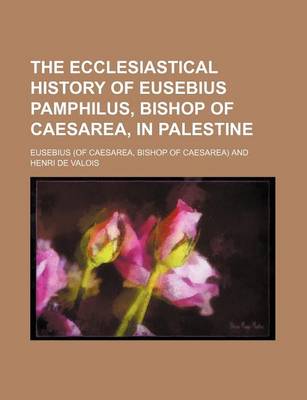 Book cover for The Ecclesiastical History of Eusebius Pamphilus, Bishop of Caesarea, in Palestine