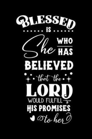 Cover of Blessed is she who has believed that the Lord would fulfill his Promises to Her