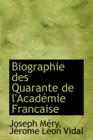 Cover of Biographie Des Quarante de L'Acad Mie Francaise