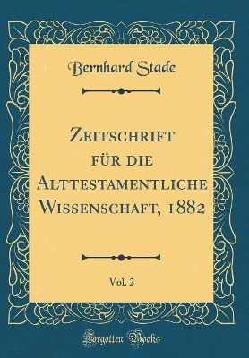 Book cover for Zeitschrift Fur Die Alttestamentliche Wissenschaft, 1882, Vol. 2 (Classic Reprint)