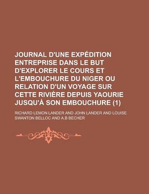 Book cover for Journal D'Une Expedition Entreprise Dans Le But D'Explorer Le Cours Et L'Embouchure Du Niger Ou Relation D'Un Voyage Sur Cette Riviere Depuis Yaourie Jusqu'a Son Embouchure Volume 1