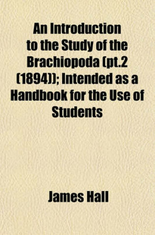 Cover of An Introduction to the Study of the Brachiopoda (PT.2 (1894)); Intended as a Handbook for the Use of Students