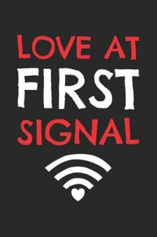 Cover of Valentine's Day Notebook - Love At First Signal Geek Valentine's Day Gift Nerd - Valentine's Day Journal