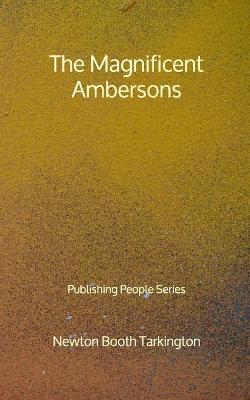 Book cover for The Magnificent Ambersons - Publishing People Series