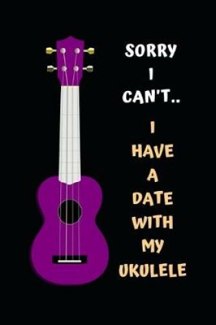 Cover of Sorry I Can't.. I Have A Date With My Ukelele