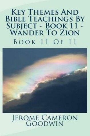 Cover of Key Themes And Bible Teachings By Subject - Book 11 - Wander To Zion