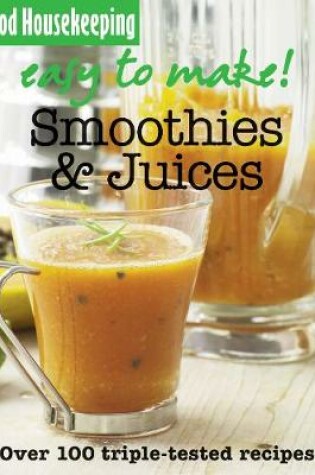 Cover of Good Housekeeping Easy to Make! Smoothies & Juices