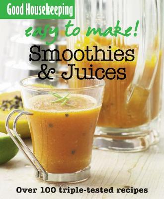 Cover of Good Housekeeping Easy to Make! Smoothies & Juices