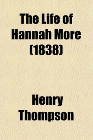 Cover of The Life of Hannah More (Volume 1); With Notices of Her Sisters