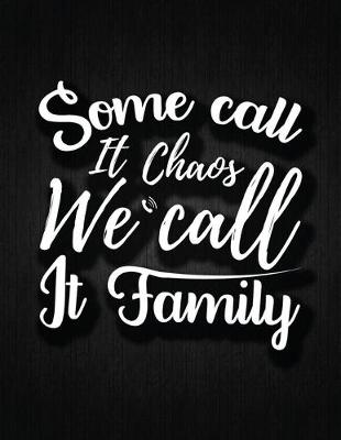 Book cover for Some call it chaos, we call it family