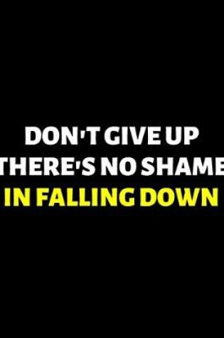 Cover of Don't Give Up There's No Shame In Falling Down