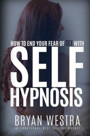 Cover of How To End Your Fear of Sex With Self-Hypnosis