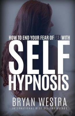 Book cover for How To End Your Fear of Sex With Self-Hypnosis