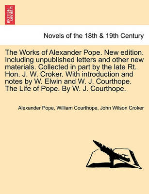 Book cover for The Works of Alexander Pope. New Edition. Including Unpublished Letters and Other New Materials. Collected in Part by the Late Rt. Hon. J. W. Croker.