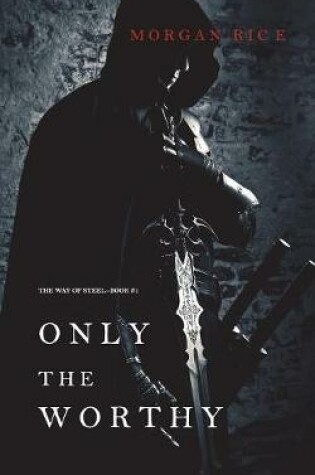 Cover of Only the Worthy (The Way of Steel-Book 1)